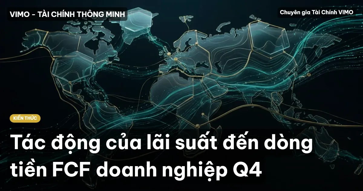 Tác động của lãi suất đến dòng tiền FCF doanh nghiệp Q4