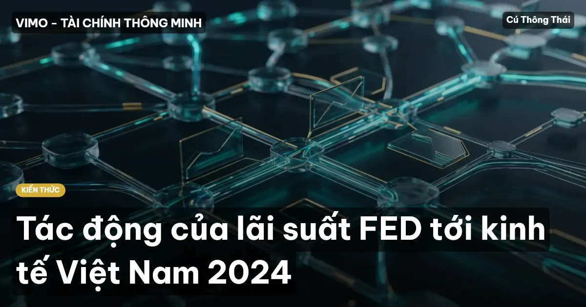 Tác động của lãi suất FED tới kinh tế Việt Nam 2024