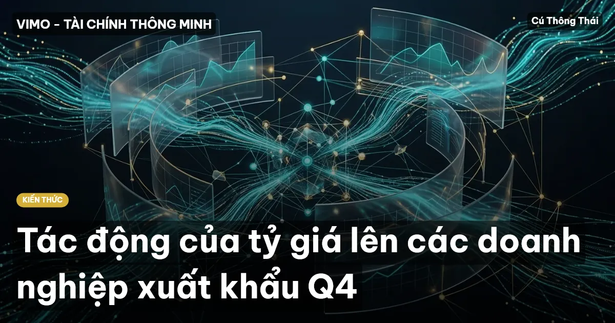 Tác động của tỷ giá lên các doanh nghiệp xuất khẩu Q4