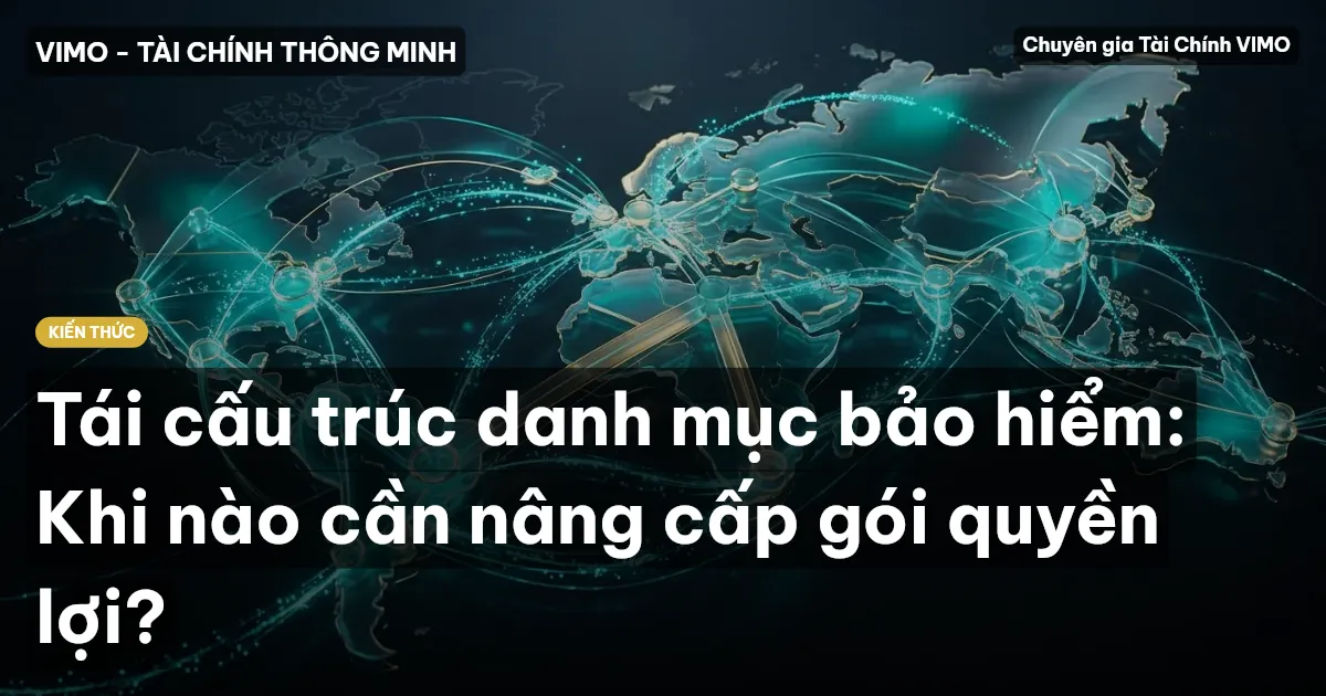Tái cấu trúc danh mục bảo hiểm: Khi nào cần nâng cấp gói quyền lợi?