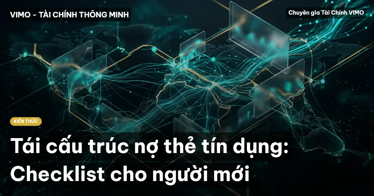 Tái cấu trúc nợ thẻ tín dụng: Checklist cho người mới