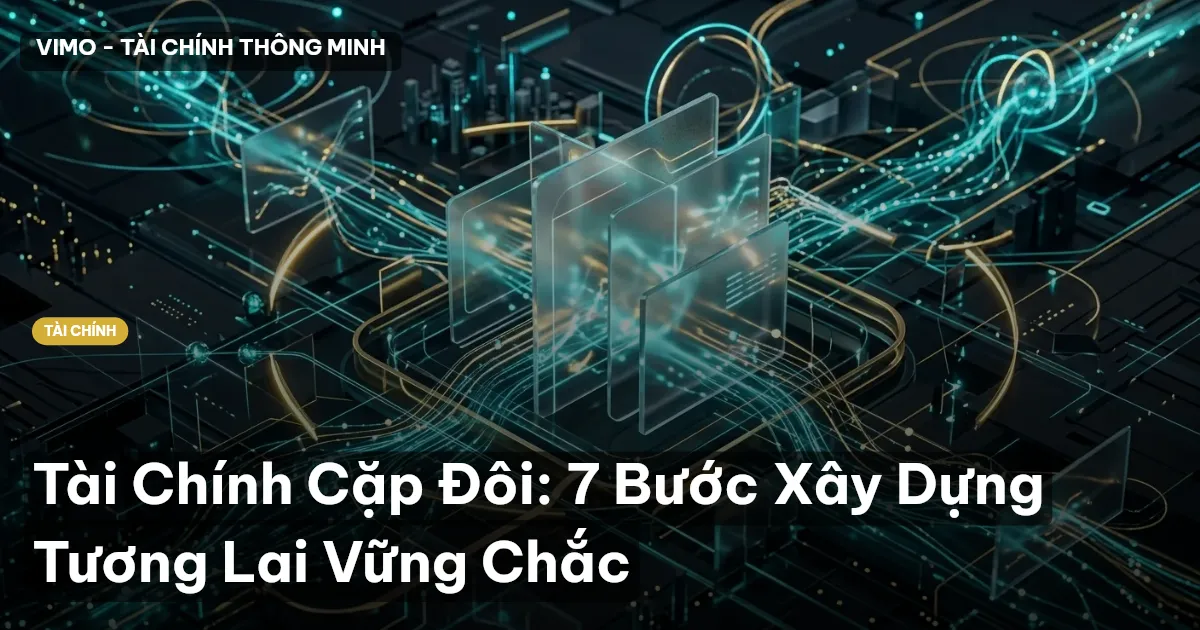 Tài Chính Cặp Đôi: 7 Bước Xây Dựng Tương Lai Vững Chắc
