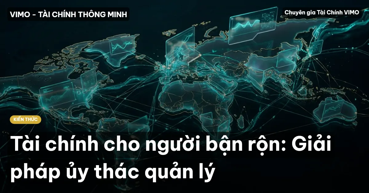 Tài chính cho người bận rộn: Giải pháp ủy thác quản lý
