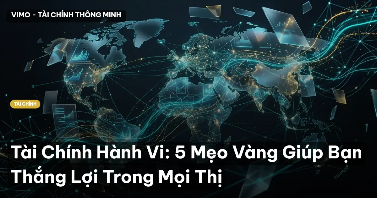 Tài Chính Hành Vi: 5 Mẹo Vàng Giúp Bạn Thắng Lợi Trong Mọi Thị