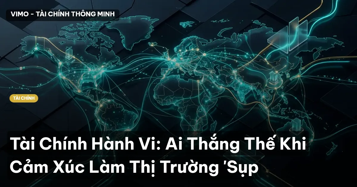 Tài Chính Hành Vi: Ai Thắng Thế Khi Cảm Xúc Làm Thị Trường 'Sụp