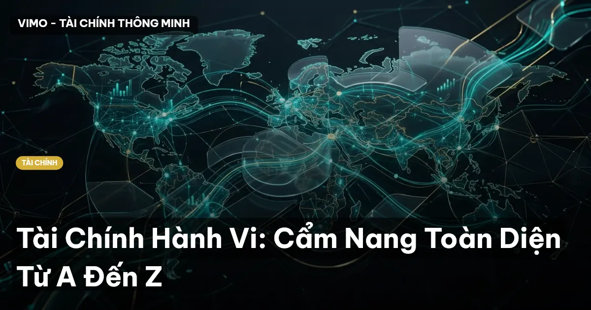 Tài Chính Hành Vi: Cẩm Nang Toàn Diện Từ A Đến Z