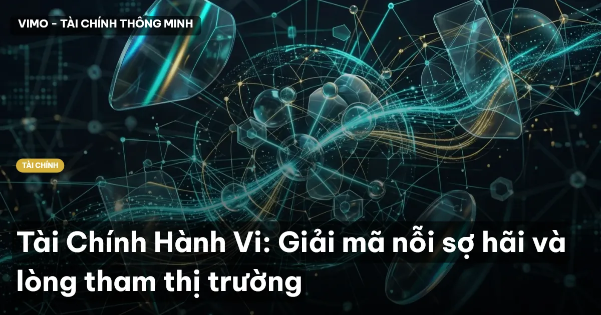 Tài Chính Hành Vi: Giải mã nỗi sợ hãi và lòng tham thị trường