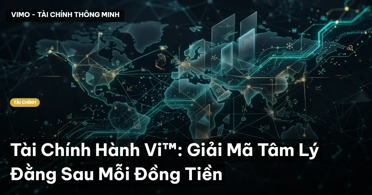 Tài Chính Hành Vi™: Giải Mã Tâm Lý Đằng Sau Mỗi Đồng Tiền