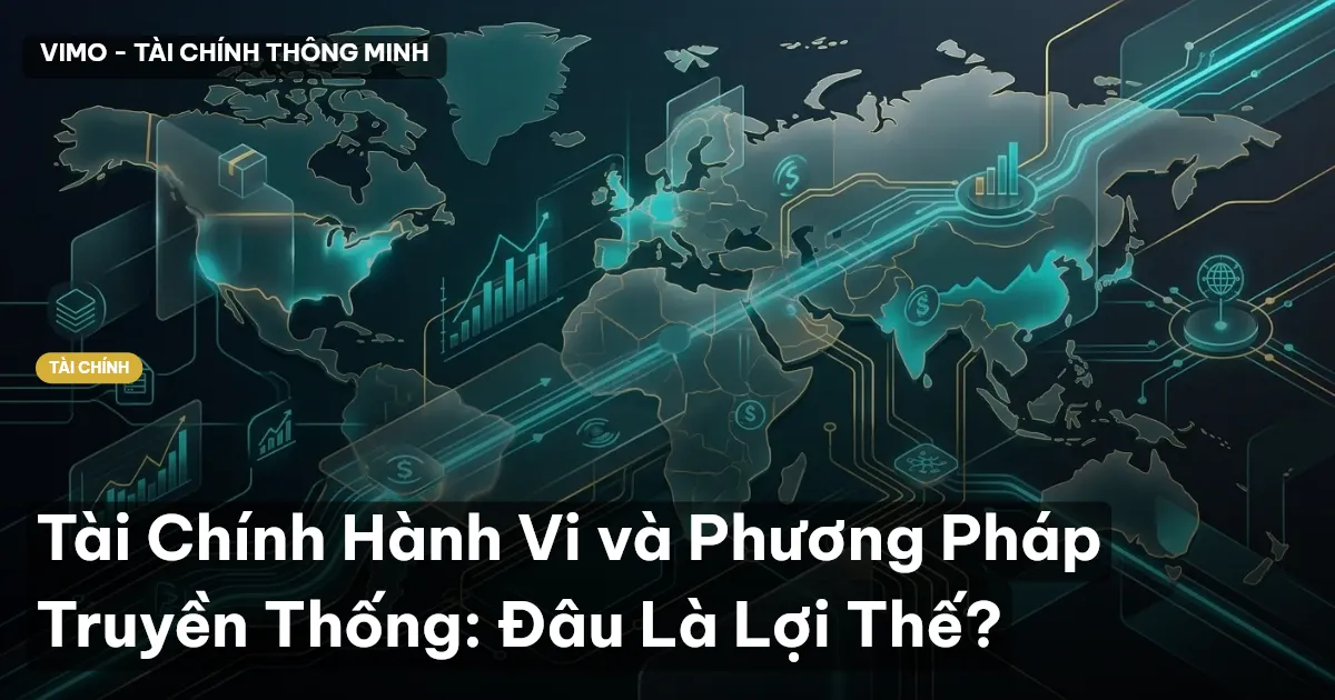 Tài Chính Hành Vi và Phương Pháp Truyền Thống: Đâu Là Lợi Thế?