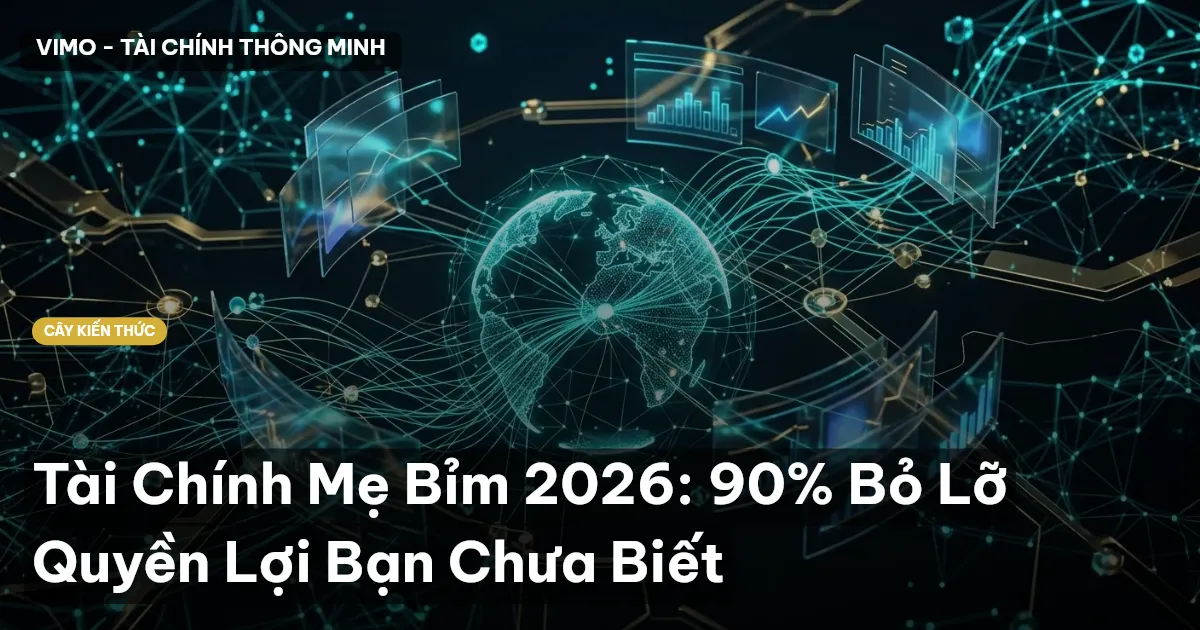Tài Chính Mẹ Bỉm 2026: 90% Bỏ Lỡ Quyền Lợi Bạn Chưa Biết