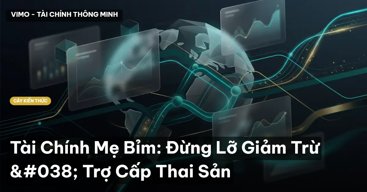Tài Chính Mẹ Bỉm: Đừng Lỡ Giảm Trừ & Trợ Cấp Thai Sản