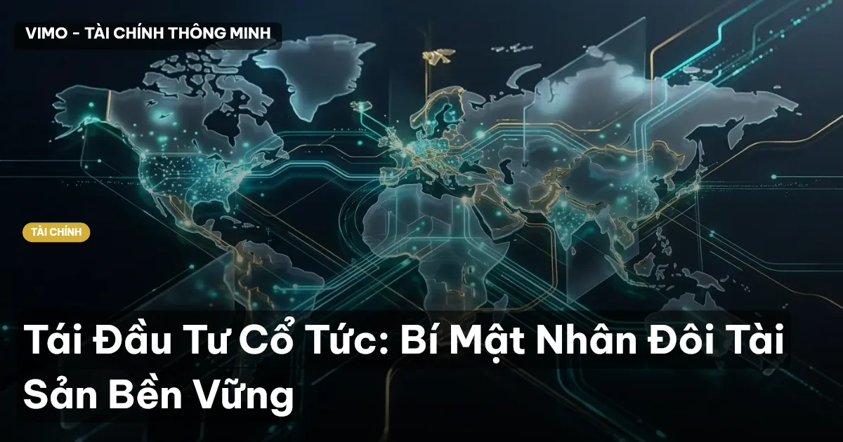 Tái Đầu Tư Cổ Tức: Bí Mật Nhân Đôi Tài Sản Bền Vững