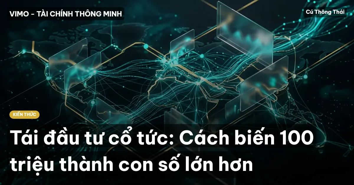 Tái đầu tư cổ tức: Cách biến 100 triệu thành con số lớn hơn
