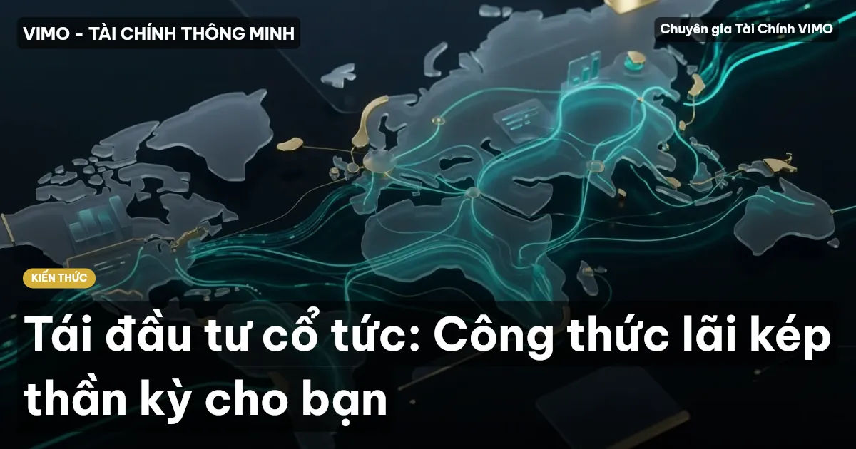 Tái đầu tư cổ tức: Công thức lãi kép thần kỳ cho bạn