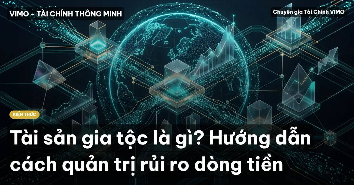 Tài sản gia tộc là gì? Hướng dẫn cách quản trị rủi ro dòng tiền