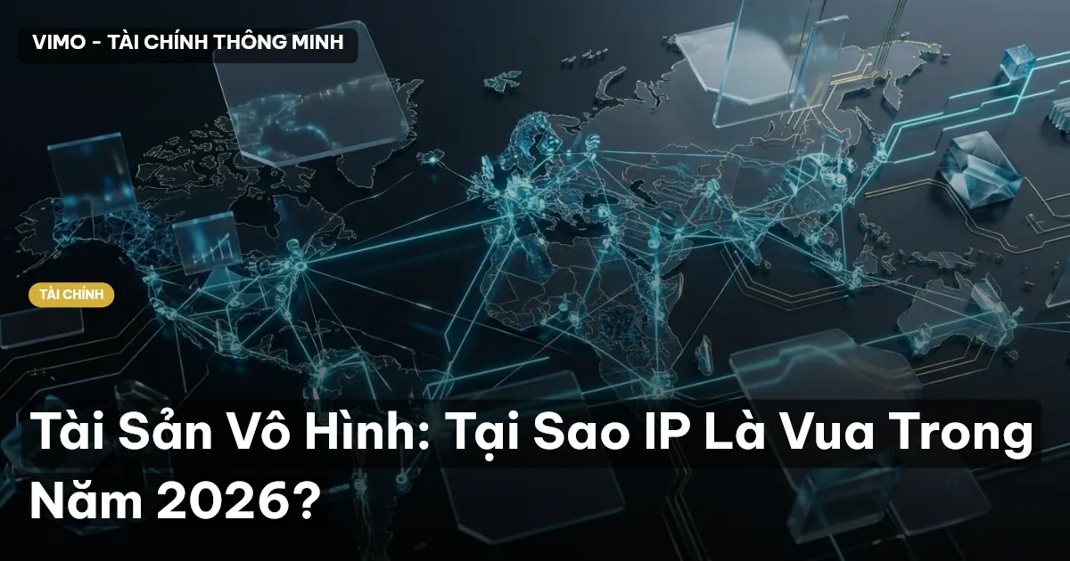Tài Sản Vô Hình: Tại Sao IP Là Vua Trong Năm 2026?