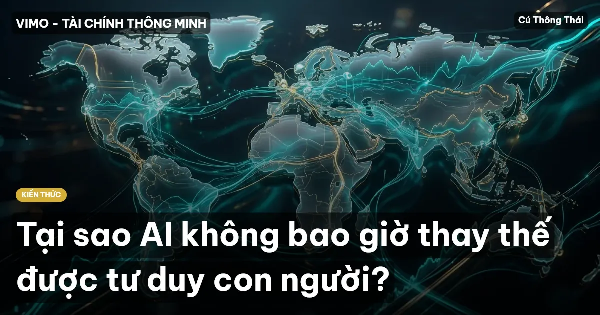 Tại sao AI không bao giờ thay thế được tư duy con người?