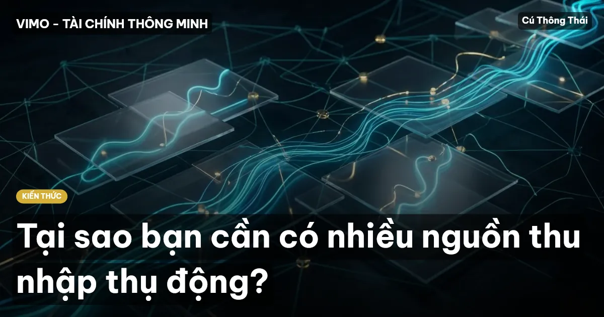 Tại sao bạn cần có nhiều nguồn thu nhập thụ động?