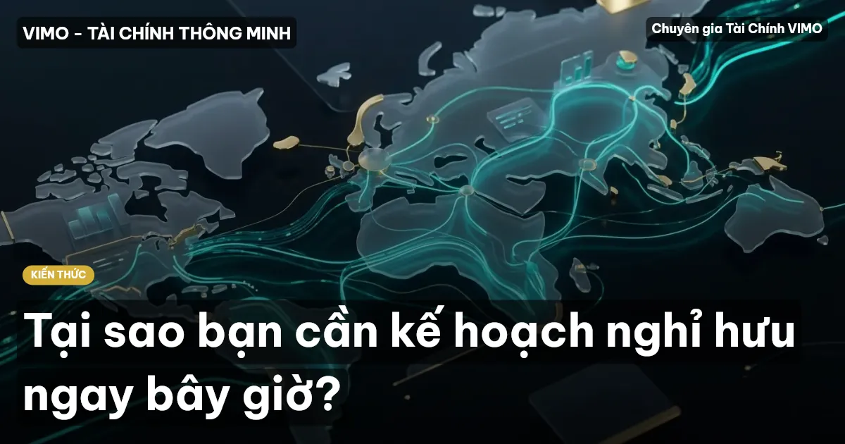 Tại sao bạn cần kế hoạch nghỉ hưu ngay bây giờ?