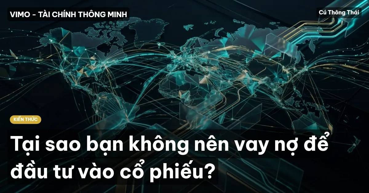 Tại sao bạn không nên vay nợ để đầu tư vào cổ phiếu?