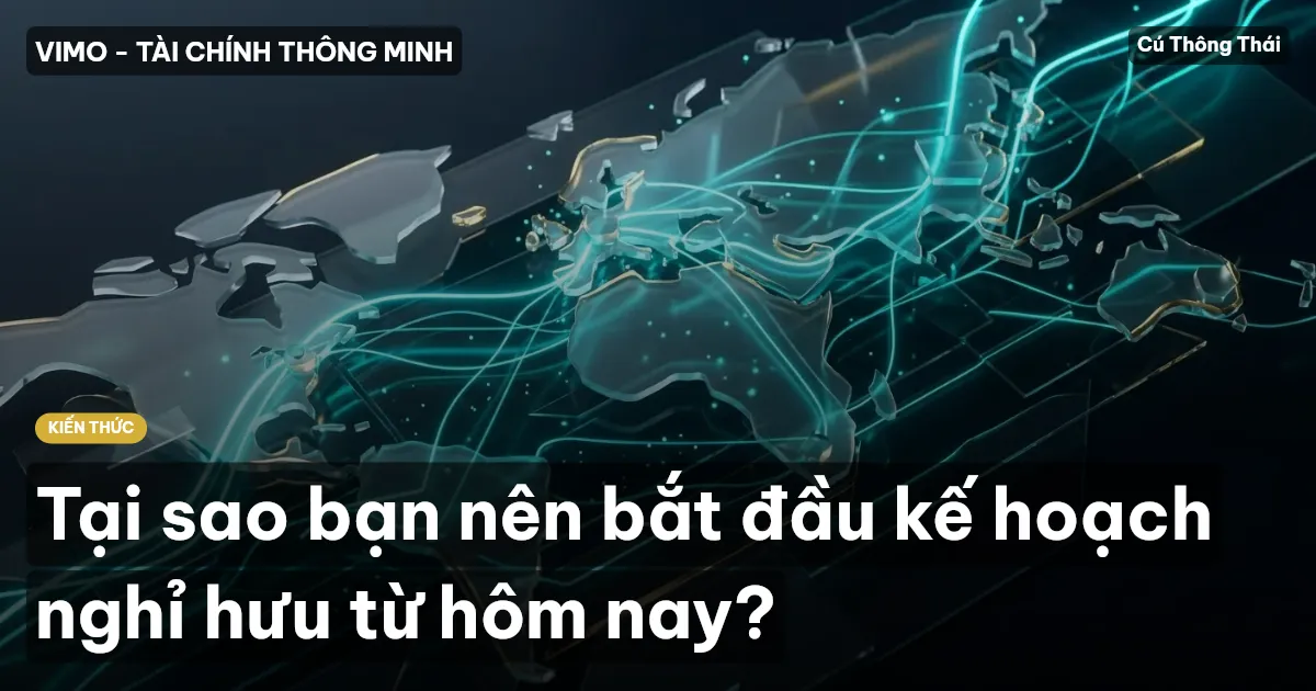 Tại sao bạn nên bắt đầu kế hoạch nghỉ hưu từ hôm nay?