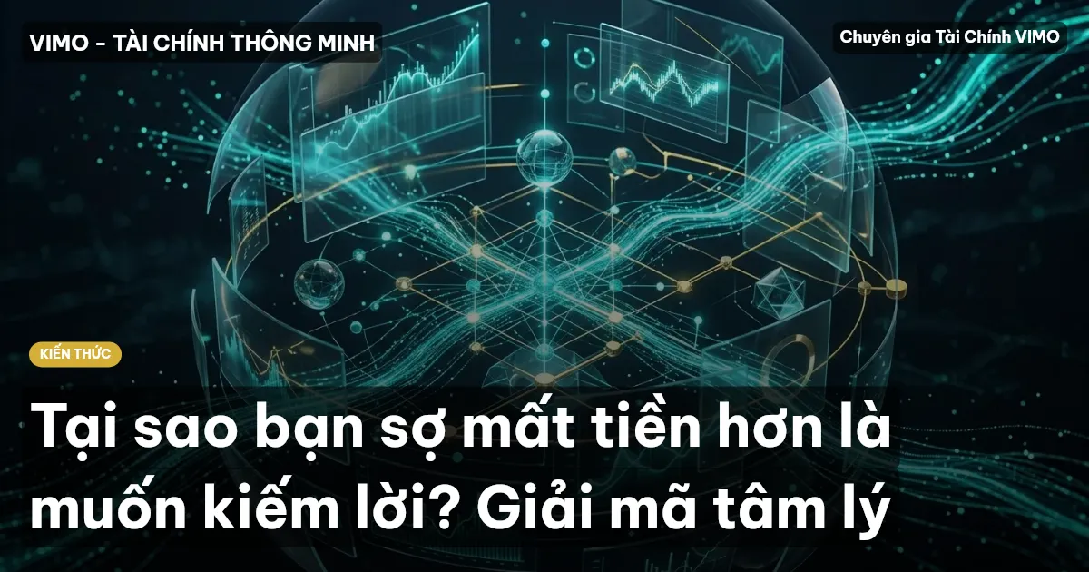 Tại sao bạn sợ mất tiền hơn là muốn kiếm lời? Giải mã tâm lý