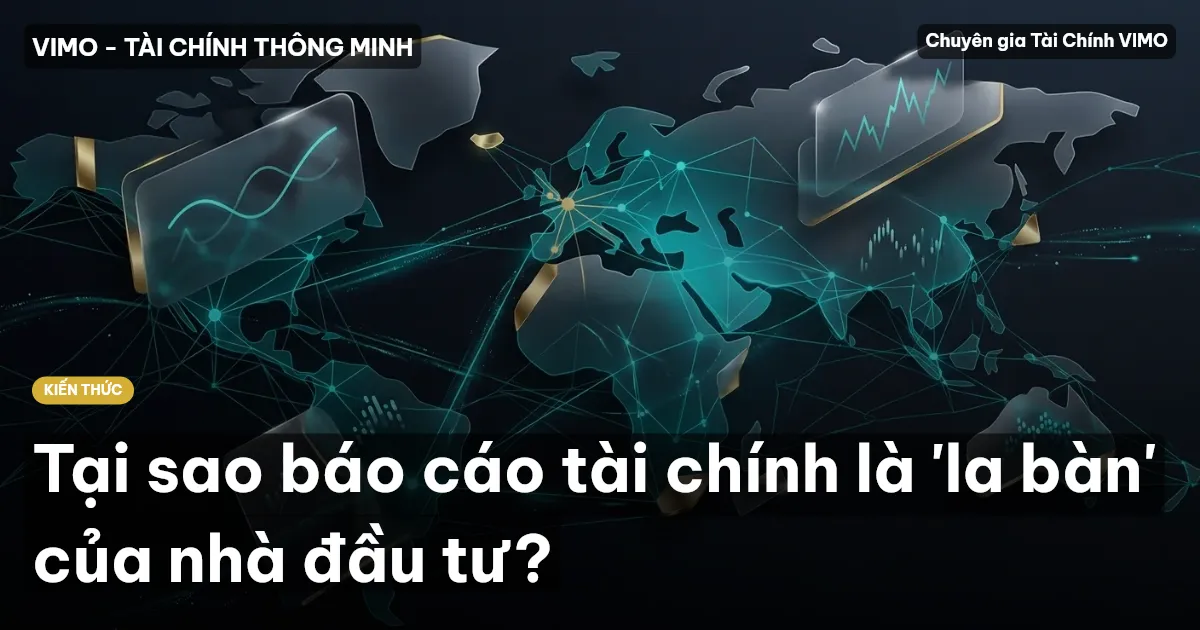 Tại sao báo cáo tài chính là 'la bàn' của nhà đầu tư?