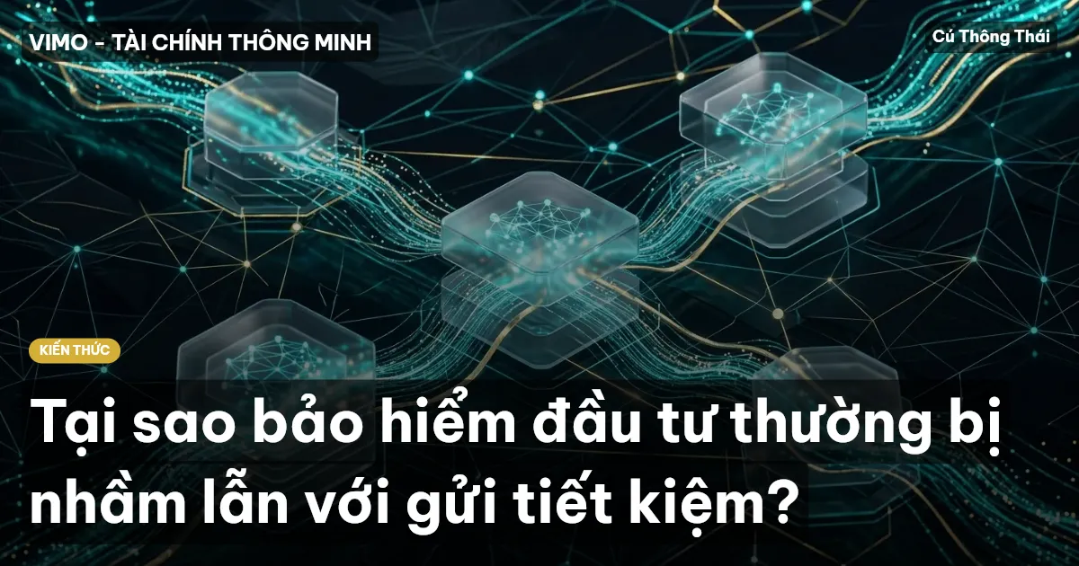 Tại sao bảo hiểm đầu tư thường bị nhầm lẫn với gửi tiết kiệm?