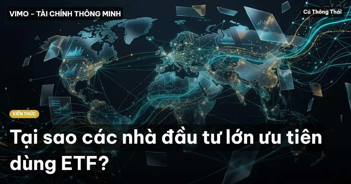 Tại sao các nhà đầu tư lớn ưu tiên dùng ETF?