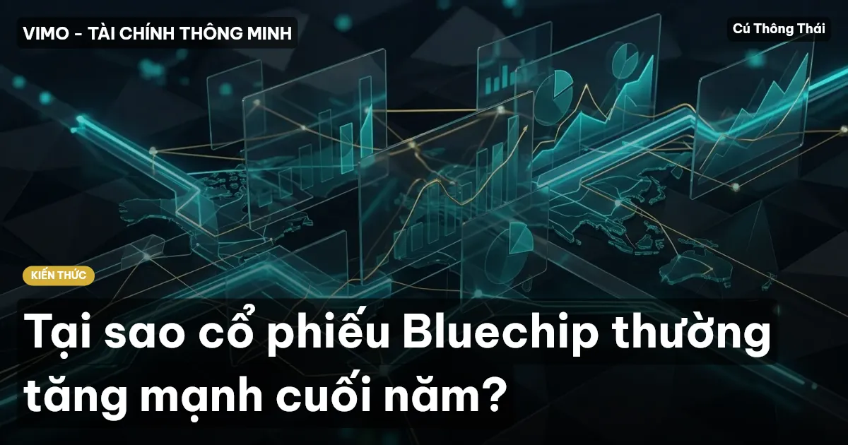 Tại sao cổ phiếu Bluechip thường tăng mạnh cuối năm?