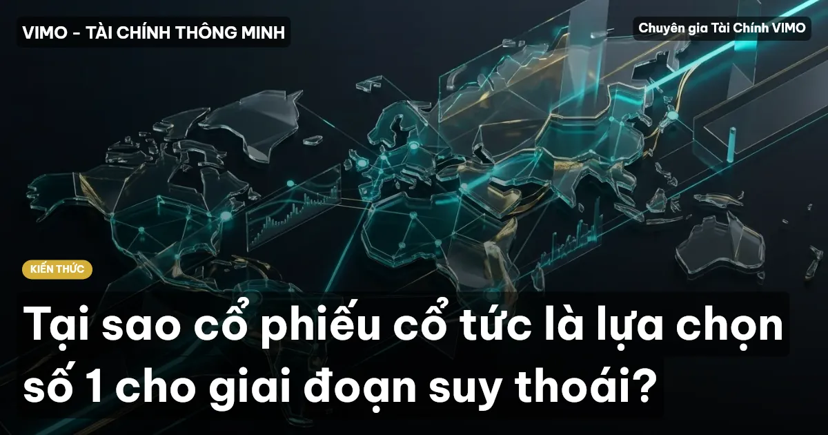 Tại sao cổ phiếu cổ tức là lựa chọn số 1 cho giai đoạn suy thoái?
