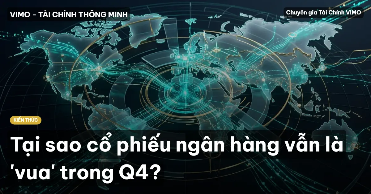 Tại sao cổ phiếu ngân hàng vẫn là 'vua' trong Q4?