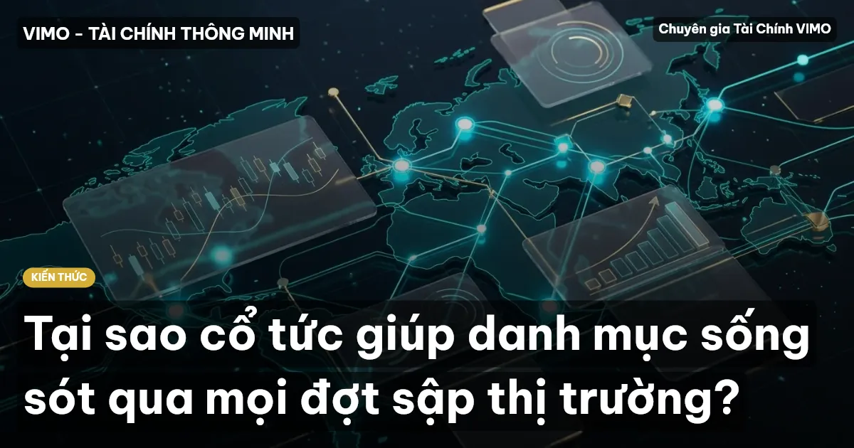 Tại sao cổ tức giúp danh mục sống sót qua mọi đợt sập thị trường?