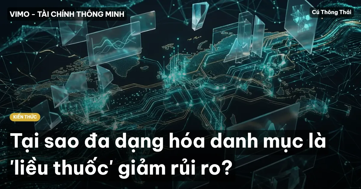 Tại sao đa dạng hóa danh mục là 'liều thuốc' giảm rủi ro?