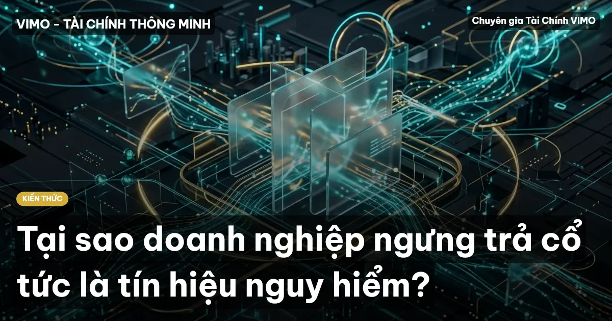 Tại sao doanh nghiệp ngưng trả cổ tức là tín hiệu nguy hiểm?