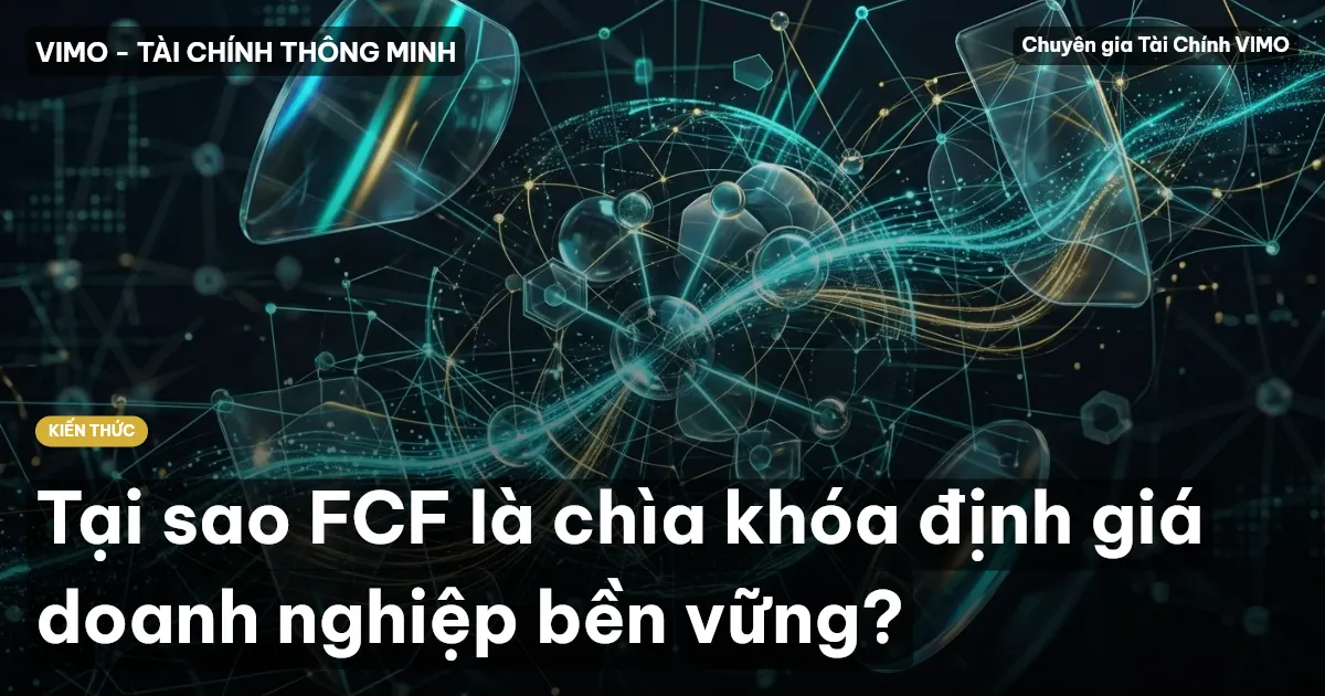Tại sao FCF là chìa khóa định giá doanh nghiệp bền vững?