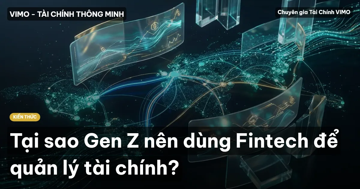 Tại sao Gen Z nên dùng Fintech để quản lý tài chính?