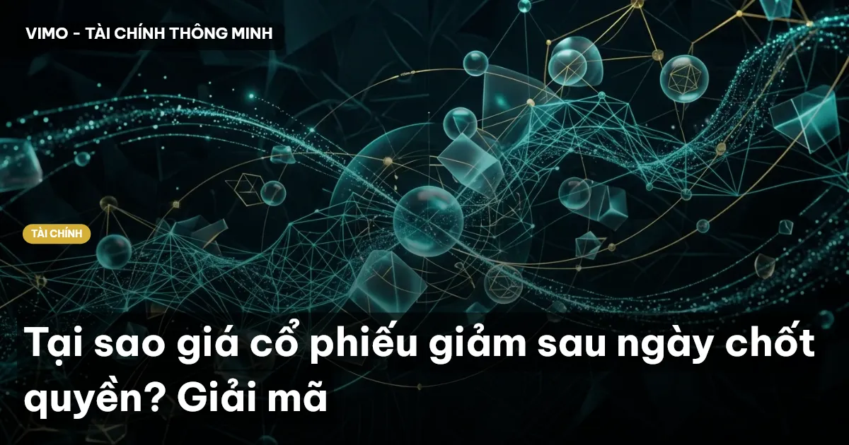 Tại sao giá cổ phiếu giảm sau ngày chốt quyền? Giải mã