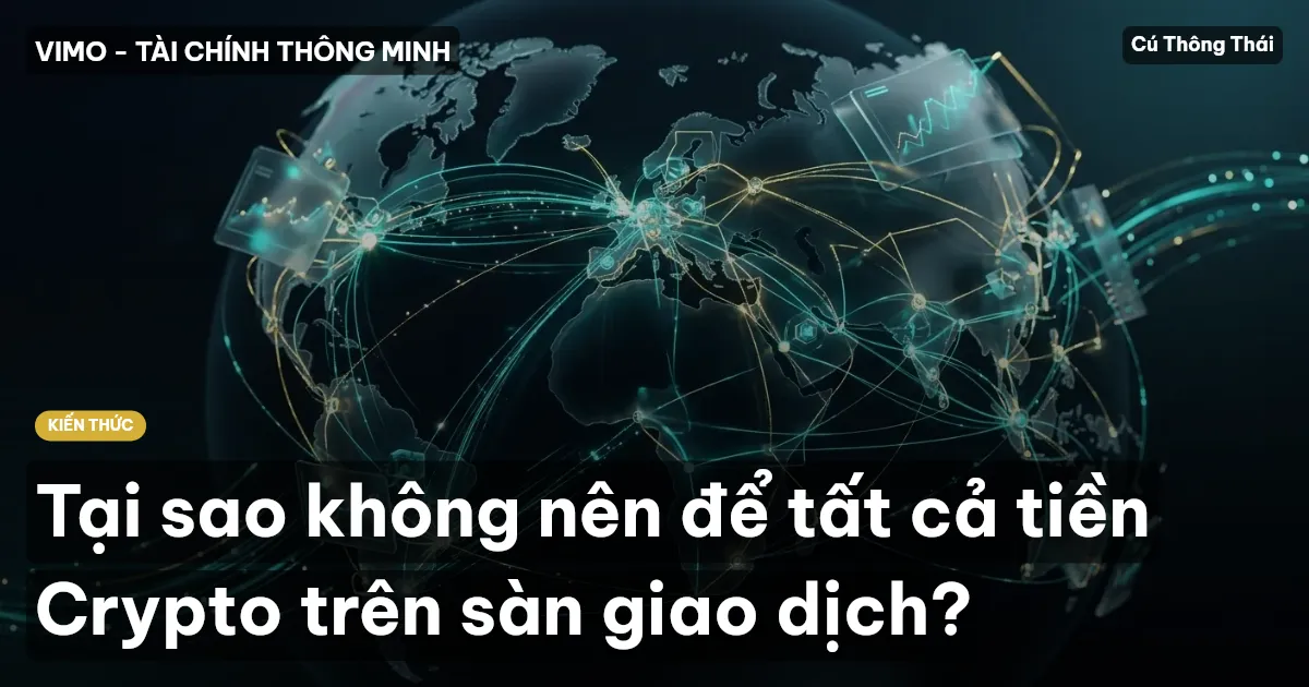 Tại sao không nên để tất cả tiền Crypto trên sàn giao dịch?