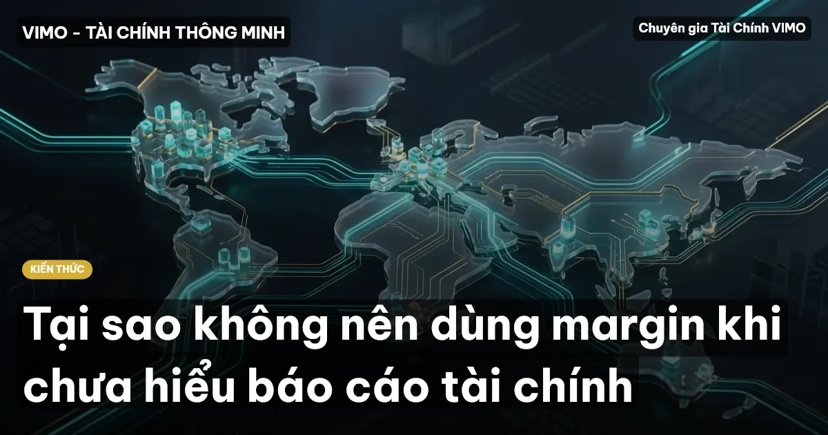 Tại sao không nên dùng margin khi chưa hiểu báo cáo tài chính