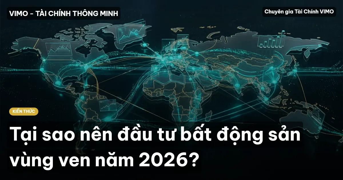 Tại sao nên đầu tư bất động sản vùng ven năm 2026?