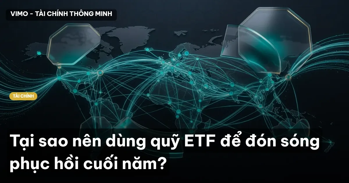 Tại sao nên dùng quỹ ETF để đón sóng phục hồi cuối năm?