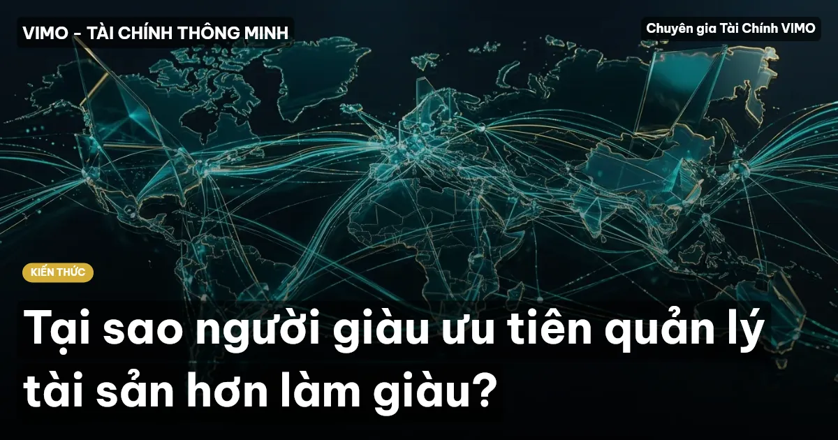 Tại sao người giàu ưu tiên quản lý tài sản hơn làm giàu?