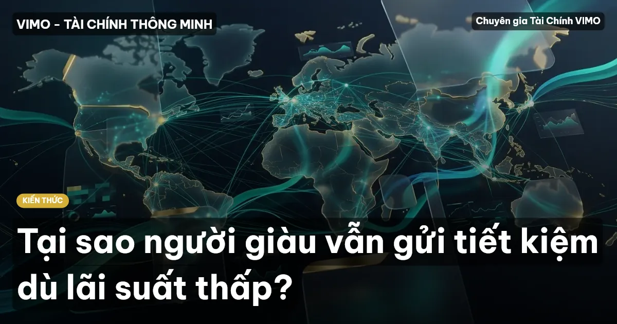 Tại sao người giàu vẫn gửi tiết kiệm dù lãi suất thấp?