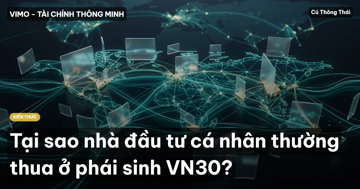 Tại sao nhà đầu tư cá nhân thường thua ở phái sinh VN30?