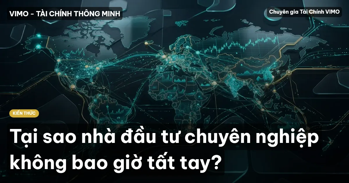 Tại sao nhà đầu tư chuyên nghiệp không bao giờ tất tay?