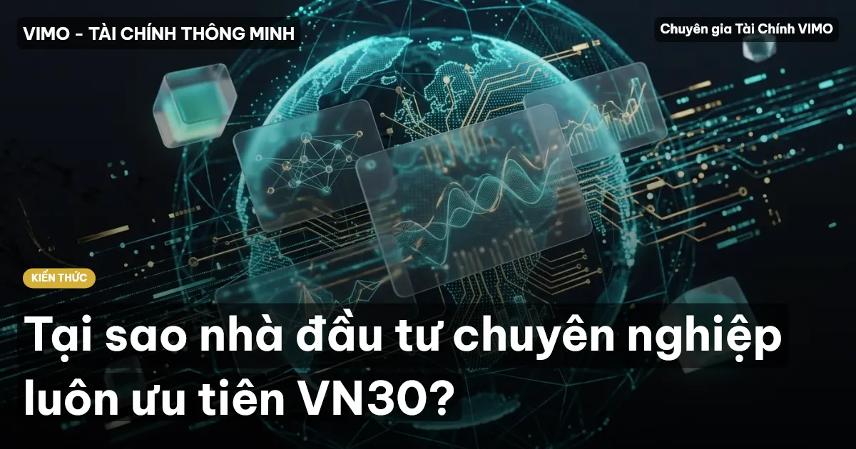Tại sao nhà đầu tư chuyên nghiệp luôn ưu tiên VN30?