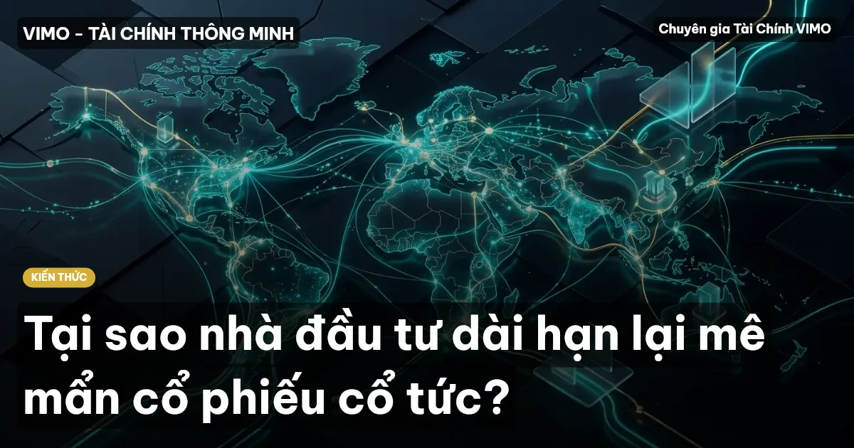 Tại sao nhà đầu tư dài hạn lại mê mẩn cổ phiếu cổ tức?