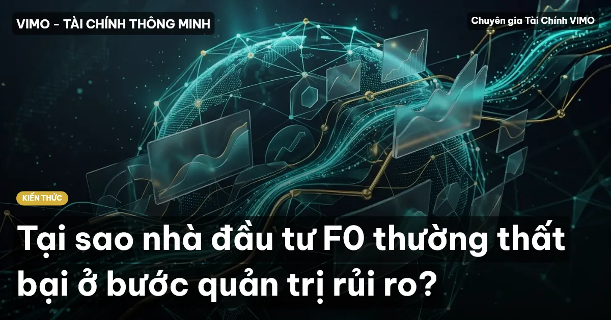 Tại sao nhà đầu tư F0 thường thất bại ở bước quản trị rủi ro?