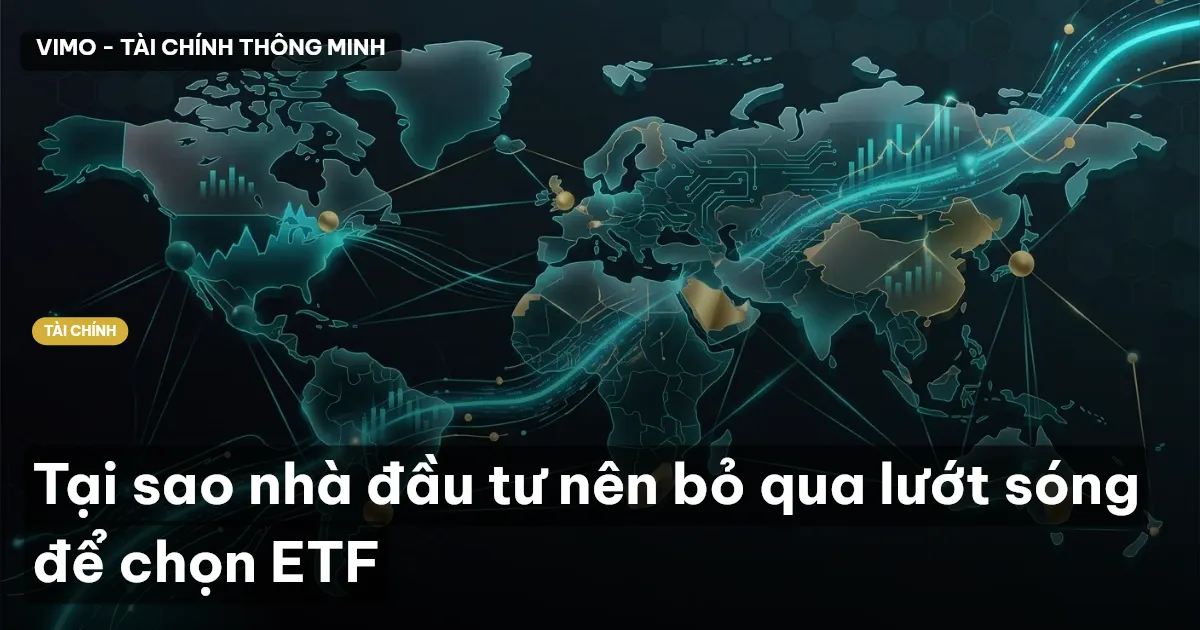 Tại sao nhà đầu tư nên bỏ qua lướt sóng để chọn ETF
